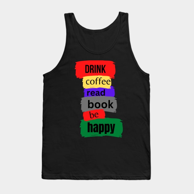 drink coffee read book be happy Tank Top by bafa